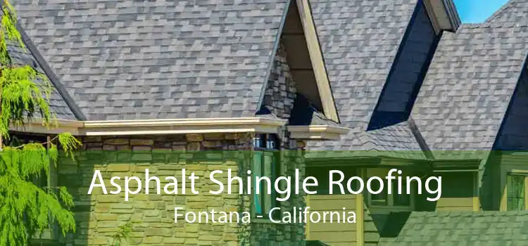 Asphalt Shingle Roofing Fontana - California