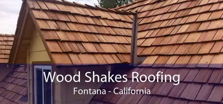 Wood Shakes Roofing Fontana - California